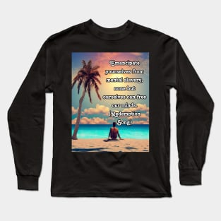 Emancipate yourselves from mental slavery, none but ourselves can free our minds Long Sleeve T-Shirt